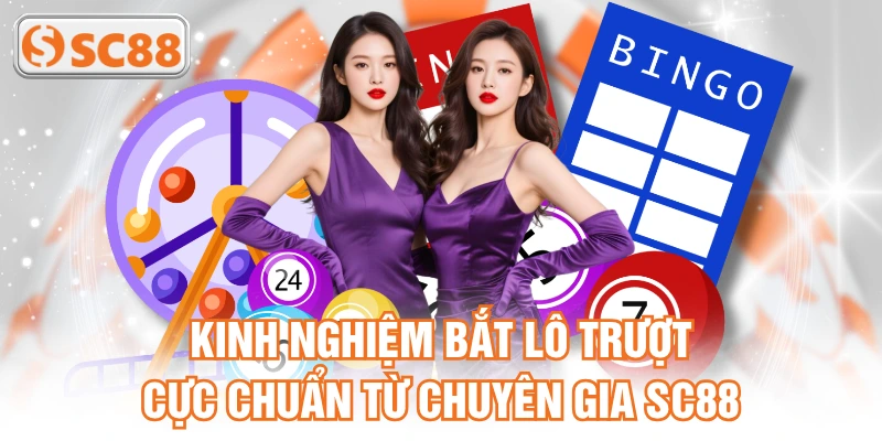 Kinh nghiệm bắt lô trượt cực chuẩn từ chuyên gia SC88
